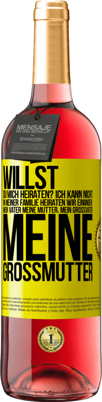 29,95 € Kostenloser Versand | Roséwein ROSÉ Ausgabe Willst du mich heiraten? Ich kann nicht, in meiner Familie heiraten wir einander: mein Vater meine Mutter, mein Großvater meine Gelbes Etikett. Anpassbares Etikett Junger Wein Ernte 2024 Tempranillo