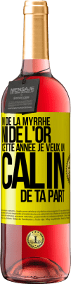 29,95 € Envoi gratuit | Vin rosé Édition ROSÉ Ni de la myrrhe ni de l'or. Cette année je veux un câlin de ta part Étiquette Jaune. Étiquette personnalisable Vin jeune Récolte 2024 Tempranillo