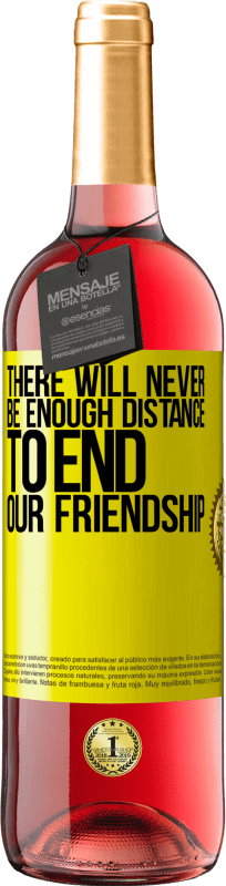 29,95 € Free Shipping | Rosé Wine ROSÉ Edition There will never be enough distance to end our friendship Yellow Label. Customizable label Young wine Harvest 2023 Tempranillo