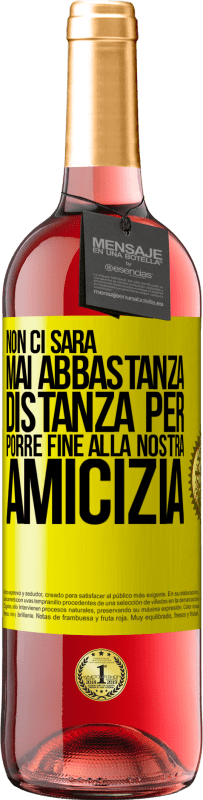 29,95 € Spedizione Gratuita | Vino rosato Edizione ROSÉ Non ci sarà mai abbastanza distanza per porre fine alla nostra amicizia Etichetta Gialla. Etichetta personalizzabile Vino giovane Raccogliere 2024 Tempranillo