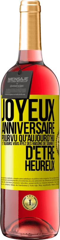 29,95 € Envoi gratuit | Vin rosé Édition ROSÉ Joyeux anniversaire. Pourvu qu'aujourd'hui et toujours vous ayez des raisons de sourire et d'être heureux Étiquette Jaune. Étiquette personnalisable Vin jeune Récolte 2024 Tempranillo