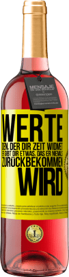 29,95 € Kostenloser Versand | Roséwein ROSÉ Ausgabe Werte den, der dir Zeit widmet. Er gibt dir etwas, das er niemals zurückbekommen wird Gelbes Etikett. Anpassbares Etikett Junger Wein Ernte 2024 Tempranillo