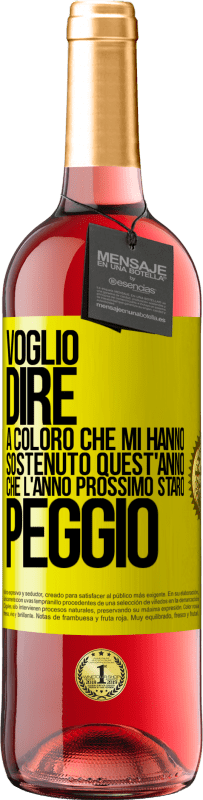 29,95 € Spedizione Gratuita | Vino rosato Edizione ROSÉ Voglio dire a coloro che mi hanno sostenuto quest'anno, che l'anno prossimo starò peggio Etichetta Gialla. Etichetta personalizzabile Vino giovane Raccogliere 2024 Tempranillo