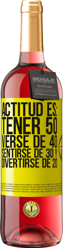 29,95 € Envío gratis | Vino Rosado Edición ROSÉ Actitud es: Tener 50,verse de 40, sentirse de 30 y divertirse de 20 Etiqueta Amarilla. Etiqueta personalizable Vino joven Cosecha 2023 Tempranillo