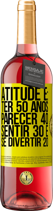 29,95 € Envio grátis | Vinho rosé Edição ROSÉ Atitude é: ter 50 anos, parecer 40, sentir 30 e se divertir 20 Etiqueta Amarela. Etiqueta personalizável Vinho jovem Colheita 2025 Tempranillo