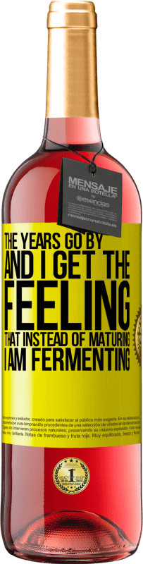 29,95 € Free Shipping | Rosé Wine ROSÉ Edition The years go by and I get the feeling that instead of maturing, I am fermenting Yellow Label. Customizable label Young wine Harvest 2023 Tempranillo