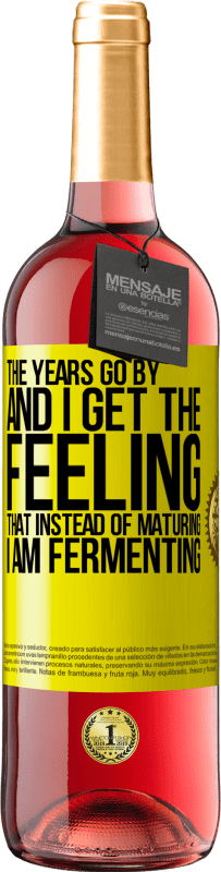 29,95 € Free Shipping | Rosé Wine ROSÉ Edition The years go by and I get the feeling that instead of maturing, I am fermenting Yellow Label. Customizable label Young wine Harvest 2024 Tempranillo