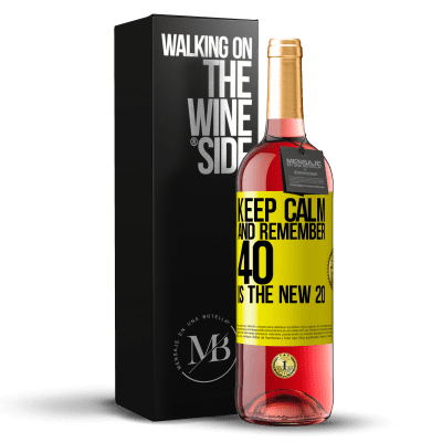 «Keep calm and remember, 40 is the new 20» ROSÉ Edition