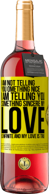29,95 € Free Shipping | Rosé Wine ROSÉ Edition I am not telling you something nice, I am telling you something sincere, my love is infinite and my love is true Yellow Label. Customizable label Young wine Harvest 2024 Tempranillo