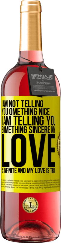 29,95 € Free Shipping | Rosé Wine ROSÉ Edition I am not telling you something nice, I am telling you something sincere, my love is infinite and my love is true Yellow Label. Customizable label Young wine Harvest 2023 Tempranillo