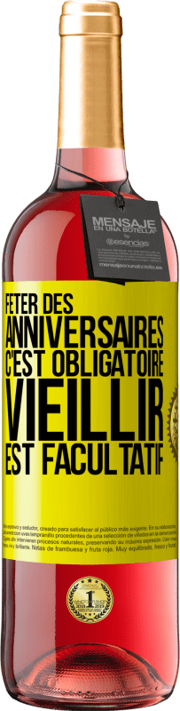 29,95 € Envoi gratuit | Vin rosé Édition ROSÉ Fêter des anniversaires c'est obligatoire, vieillir est facultatif Étiquette Jaune. Étiquette personnalisable Vin jeune Récolte 2025 Tempranillo