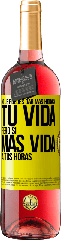 29,95 € Envío gratis | Vino Rosado Edición ROSÉ No le puedes dar más horas a tu vida, pero sí más vida a tus horas Etiqueta Amarilla. Etiqueta personalizable Vino joven Cosecha 2023 Tempranillo