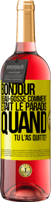 29,95 € Envoi gratuit | Vin rosé Édition ROSÉ Bonjour beau-gosse, comment était le paradis quand tu l'as quitté? Étiquette Jaune. Étiquette personnalisable Vin jeune Récolte 2023 Tempranillo