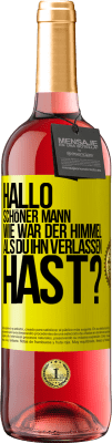 29,95 € Kostenloser Versand | Roséwein ROSÉ Ausgabe Hallo schöner Mann, wie war der Himmel, als du ihn verlassen hast? Gelbes Etikett. Anpassbares Etikett Junger Wein Ernte 2024 Tempranillo