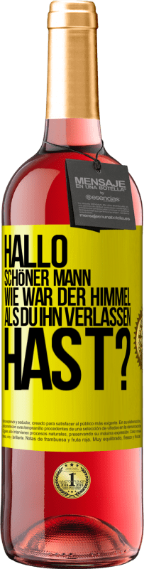 29,95 € Kostenloser Versand | Roséwein ROSÉ Ausgabe Hallo schöner Mann, wie war der Himmel, als du ihn verlassen hast? Gelbes Etikett. Anpassbares Etikett Junger Wein Ernte 2023 Tempranillo