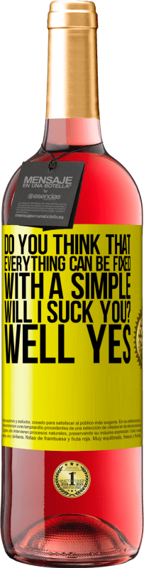 29,95 € Free Shipping | Rosé Wine ROSÉ Edition Do you think that everything can be fixed with a simple Will I suck you? ... Well yes Yellow Label. Customizable label Young wine Harvest 2024 Tempranillo