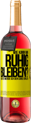 29,95 € Kostenloser Versand | Roséwein ROSÉ Ausgabe Wie kann man ruhig bleiben? Heute werde ich den Cord spalten Gelbes Etikett. Anpassbares Etikett Junger Wein Ernte 2024 Tempranillo