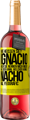 29,95 € Kostenloser Versand | Roséwein ROSÉ Ausgabe Wie heißen Sie? Ignacio, aber sie nennen mich Nacho. Wie der Kanal. Welcher Kanal? Nacho nal yeografic Gelbes Etikett. Anpassbares Etikett Junger Wein Ernte 2023 Tempranillo