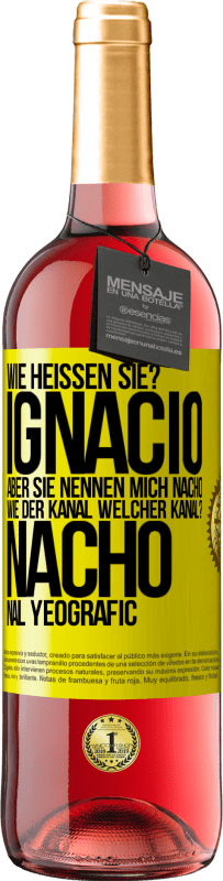 29,95 € Kostenloser Versand | Roséwein ROSÉ Ausgabe Wie heißen Sie? Ignacio, aber sie nennen mich Nacho. Wie der Kanal. Welcher Kanal? Nacho nal yeografic Gelbes Etikett. Anpassbares Etikett Junger Wein Ernte 2024 Tempranillo