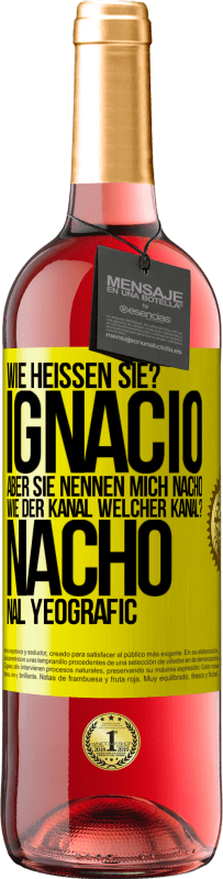 29,95 € Kostenloser Versand | Roséwein ROSÉ Ausgabe Wie heißen Sie? Ignacio, aber sie nennen mich Nacho. Wie der Kanal. Welcher Kanal? Nacho nal yeografic Gelbes Etikett. Anpassbares Etikett Junger Wein Ernte 2025 Tempranillo