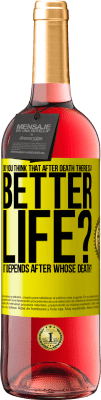 29,95 € Free Shipping | Rosé Wine ROSÉ Edition Do you think that after death there is a better life? It depends. After whose death? Yellow Label. Customizable label Young wine Harvest 2025 Tempranillo