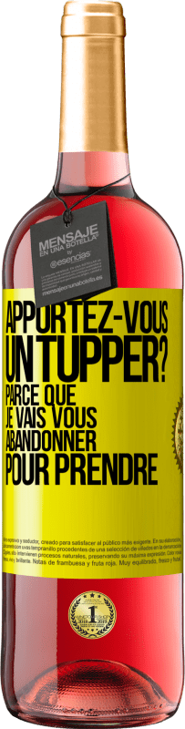 29,95 € Envoi gratuit | Vin rosé Édition ROSÉ Apportez-vous un tupper? Parce que je vais vous abandonner pour prendre Étiquette Jaune. Étiquette personnalisable Vin jeune Récolte 2023 Tempranillo