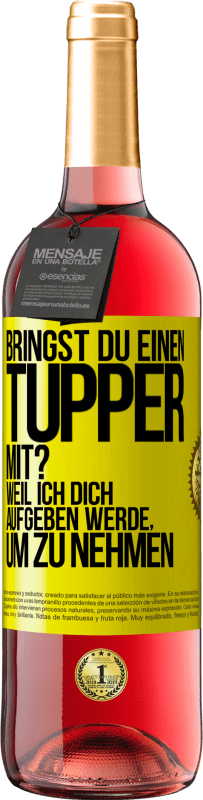 29,95 € Kostenloser Versand | Roséwein ROSÉ Ausgabe Bringst du einen Tupper mit? Weil ich dich aufgeben werde, um zu nehmen Gelbes Etikett. Anpassbares Etikett Junger Wein Ernte 2024 Tempranillo