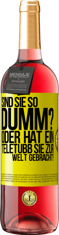 29,95 € Kostenloser Versand | Roséwein ROSÉ Ausgabe Sind Sie so dumm? Oder hat ein Teletubb Sie zur Welt gebracht? Gelbes Etikett. Anpassbares Etikett Junger Wein Ernte 2025 Tempranillo