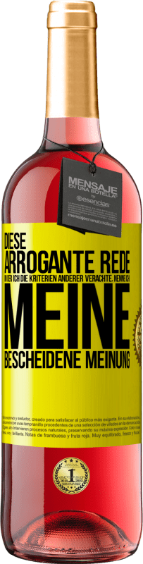 29,95 € Kostenloser Versand | Roséwein ROSÉ Ausgabe Diese arrogante Rede, in der ich die Kriterien anderer verachte, nenne ich: meine bescheidene Meinung Gelbes Etikett. Anpassbares Etikett Junger Wein Ernte 2023 Tempranillo