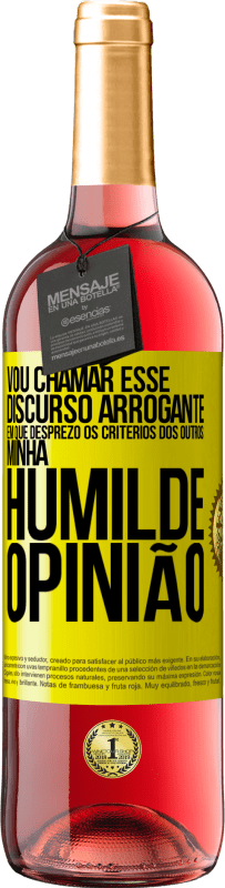 29,95 € Envio grátis | Vinho rosé Edição ROSÉ Vou chamar esse discurso arrogante em que desprezo os critérios dos outros: minha humilde opinião Etiqueta Amarela. Etiqueta personalizável Vinho jovem Colheita 2024 Tempranillo