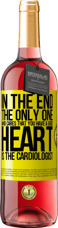 29,95 € Free Shipping | Rosé Wine ROSÉ Edition In the end, the only one who cares that you have a good heart is the cardiologist Yellow Label. Customizable label Young wine Harvest 2023 Tempranillo