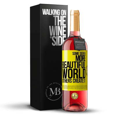 «Some seek a more beautiful world, others create it» ROSÉ Edition