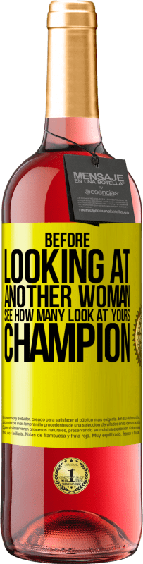 29,95 € Free Shipping | Rosé Wine ROSÉ Edition Before looking at another woman, see how many look at yours, champion Yellow Label. Customizable label Young wine Harvest 2023 Tempranillo