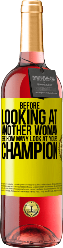 29,95 € Free Shipping | Rosé Wine ROSÉ Edition Before looking at another woman, see how many look at yours, champion Yellow Label. Customizable label Young wine Harvest 2025 Tempranillo