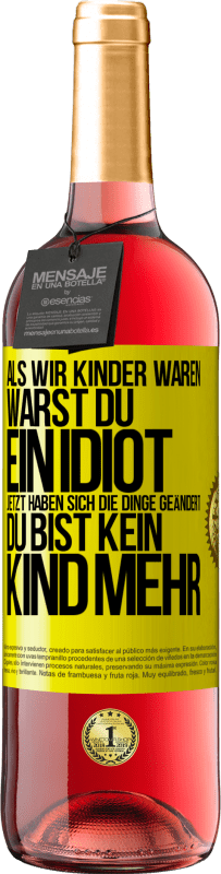 29,95 € Kostenloser Versand | Roséwein ROSÉ Ausgabe Als wir Kinder waren, warst du ein Idiot. Jetzt haben sich die Dinge geändert. Du bist kein Kind mehr Gelbes Etikett. Anpassbares Etikett Junger Wein Ernte 2023 Tempranillo