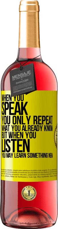 29,95 € Free Shipping | Rosé Wine ROSÉ Edition When you speak, you only repeat what you already know, but when you listen, you may learn something new Yellow Label. Customizable label Young wine Harvest 2023 Tempranillo