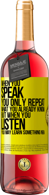 29,95 € Free Shipping | Rosé Wine ROSÉ Edition When you speak, you only repeat what you already know, but when you listen, you may learn something new Yellow Label. Customizable label Young wine Harvest 2024 Tempranillo