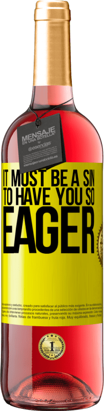 29,95 € Free Shipping | Rosé Wine ROSÉ Edition It must be a sin to have you so eager Yellow Label. Customizable label Young wine Harvest 2023 Tempranillo