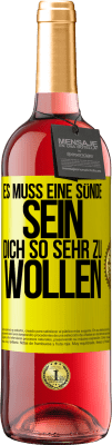 29,95 € Kostenloser Versand | Roséwein ROSÉ Ausgabe Es muss eine Sünde sein, dich so sehr zu wollen Gelbes Etikett. Anpassbares Etikett Junger Wein Ernte 2023 Tempranillo