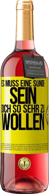 29,95 € Kostenloser Versand | Roséwein ROSÉ Ausgabe Es muss eine Sünde sein, dich so sehr zu wollen Gelbes Etikett. Anpassbares Etikett Junger Wein Ernte 2024 Tempranillo