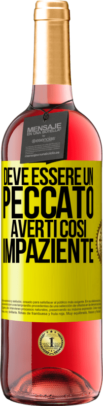 29,95 € Spedizione Gratuita | Vino rosato Edizione ROSÉ Deve essere un peccato averti così impaziente Etichetta Gialla. Etichetta personalizzabile Vino giovane Raccogliere 2023 Tempranillo