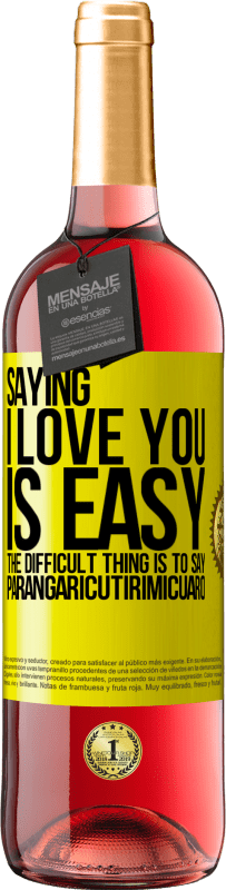 29,95 € Free Shipping | Rosé Wine ROSÉ Edition Saying I love you is easy. The difficult thing is to say Parangaricutirimicuaro Yellow Label. Customizable label Young wine Harvest 2023 Tempranillo