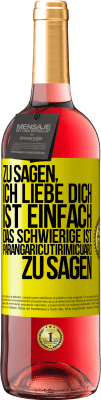 29,95 € Kostenloser Versand | Roséwein ROSÉ Ausgabe Zu sagen, ich liebe dich ist einfach. Das Schwierige ist, Parangaricutirimicuaro zu sagen Gelbes Etikett. Anpassbares Etikett Junger Wein Ernte 2023 Tempranillo