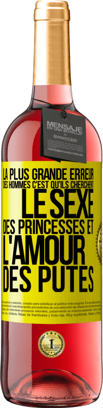 29,95 € Envoi gratuit | Vin rosé Édition ROSÉ La plus grande erreur des hommes c'est qu'ils cherchent le sexe des princesses et l'amour des putes Étiquette Jaune. Étiquette personnalisable Vin jeune Récolte 2023 Tempranillo