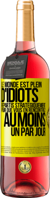 29,95 € Envoi gratuit | Vin rosé Édition ROSÉ Le monde est plein d'idiots répartis stratégiquement pour que vous en rencontriez au moins un par jour Étiquette Jaune. Étiquette personnalisable Vin jeune Récolte 2023 Tempranillo