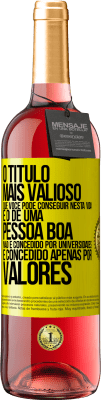 29,95 € Envio grátis | Vinho rosé Edição ROSÉ O título mais valioso que você pode conseguir nesta vida é o de uma pessoa boa, não é concedido por universidades, é Etiqueta Amarela. Etiqueta personalizável Vinho jovem Colheita 2023 Tempranillo