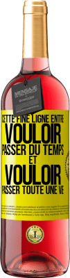 29,95 € Envoi gratuit | Vin rosé Édition ROSÉ Cette fine ligne entre vouloir passer du temps et vouloir passer toute une vie Étiquette Jaune. Étiquette personnalisable Vin jeune Récolte 2023 Tempranillo