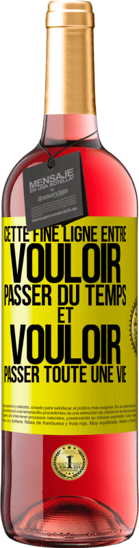 29,95 € Envoi gratuit | Vin rosé Édition ROSÉ Cette fine ligne entre vouloir passer du temps et vouloir passer toute une vie Étiquette Jaune. Étiquette personnalisable Vin jeune Récolte 2023 Tempranillo