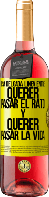 29,95 € Envío gratis | Vino Rosado Edición ROSÉ Esa delgada línea entre querer pasar el rato y querer pasar la vida Etiqueta Amarilla. Etiqueta personalizable Vino joven Cosecha 2025 Tempranillo