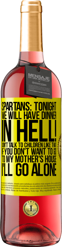 29,95 € Free Shipping | Rosé Wine ROSÉ Edition Spartans: tonight we will have dinner in hell! Don't talk to children like that. If you don't want to go to my mother's Yellow Label. Customizable label Young wine Harvest 2024 Tempranillo